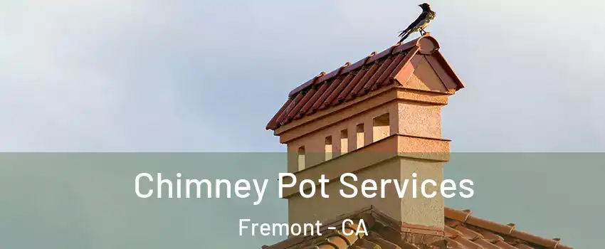  Chimney Pot Services Fremont - CA