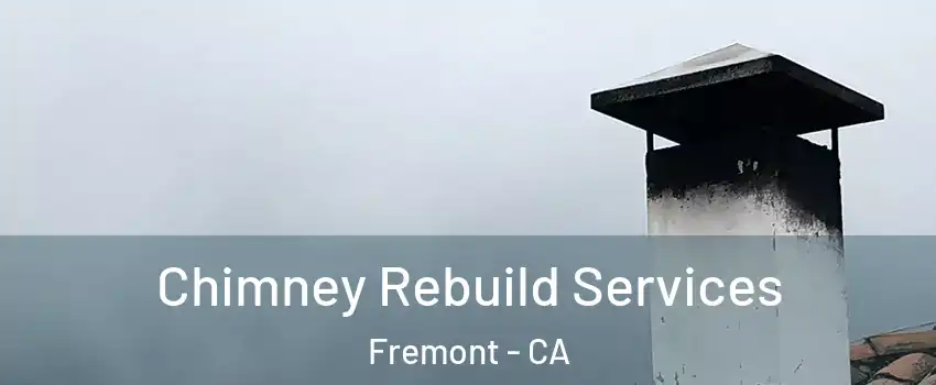  Chimney Rebuild Services Fremont - CA