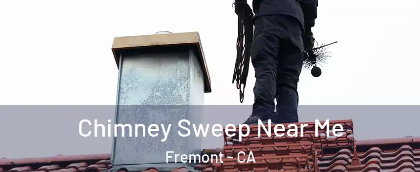  Chimney Sweep Near Me Fremont - CA