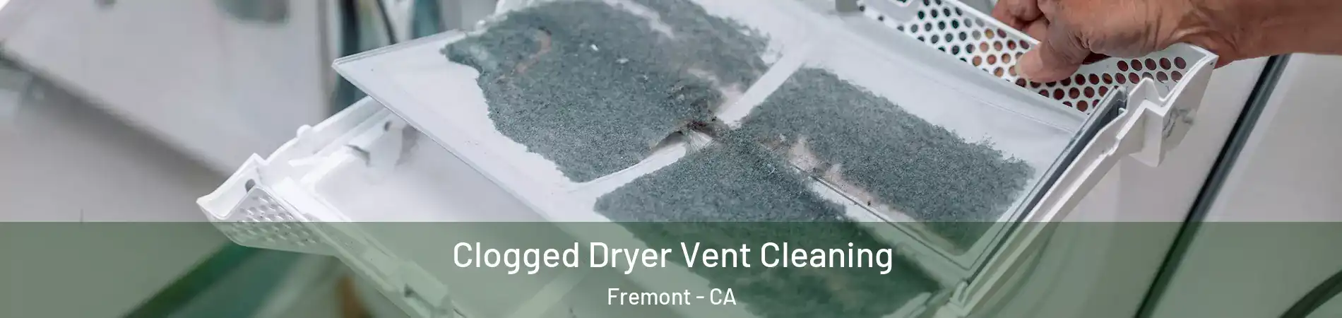  Clogged Dryer Vent Cleaning Fremont - CA