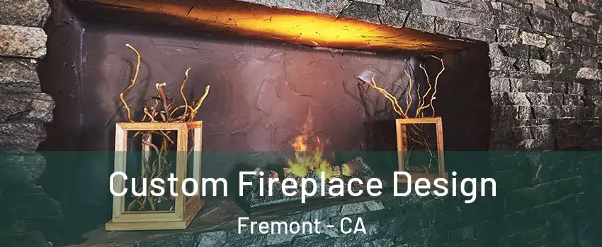  Custom Fireplace Design Fremont - CA