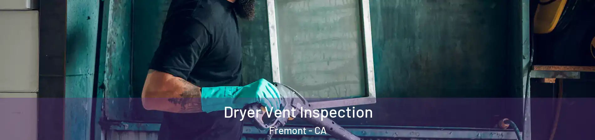  Dryer Vent Inspection Fremont - CA