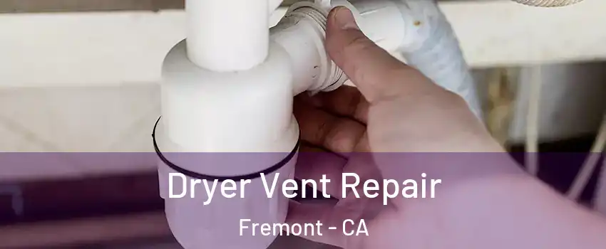  Dryer Vent Repair Fremont - CA