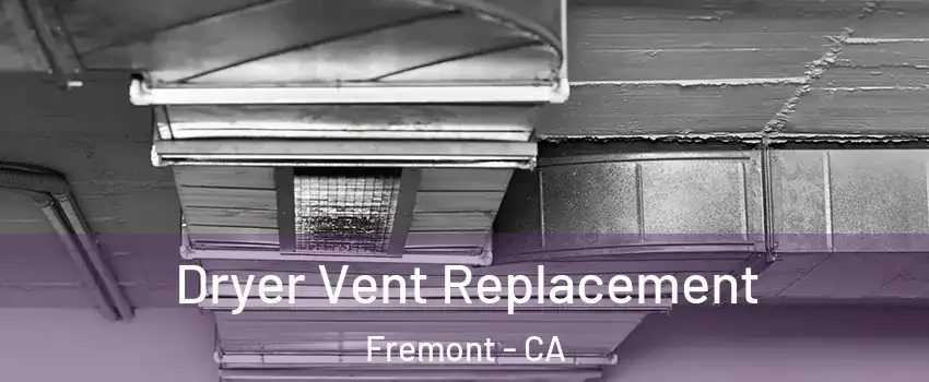  Dryer Vent Replacement Fremont - CA