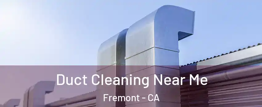  Duct Cleaning Near Me Fremont - CA