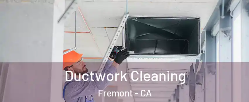  Ductwork Cleaning Fremont - CA