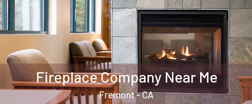  Fireplace Company Near Me Fremont - CA