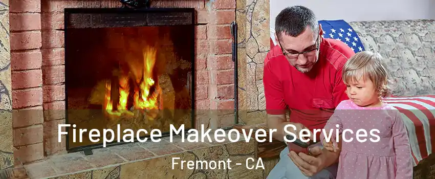  Fireplace Makeover Services Fremont - CA