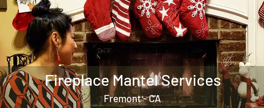  Fireplace Mantel Services Fremont - CA