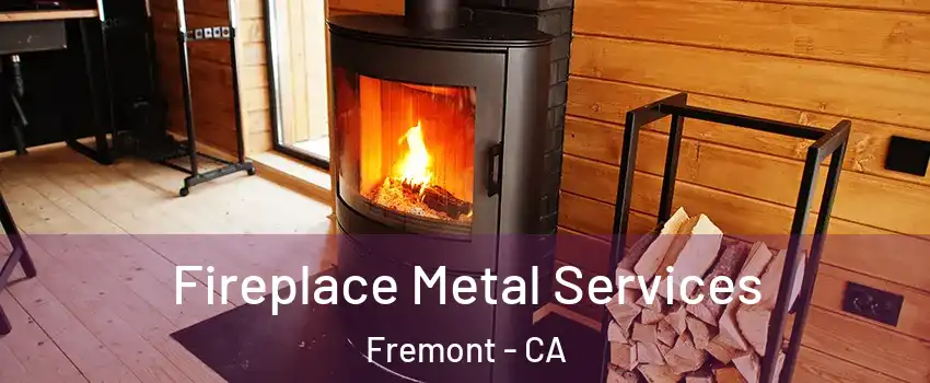  Fireplace Metal Services Fremont - CA