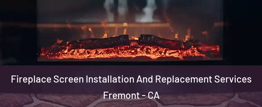  Fireplace Screen Installation And Replacement Services Fremont - CA