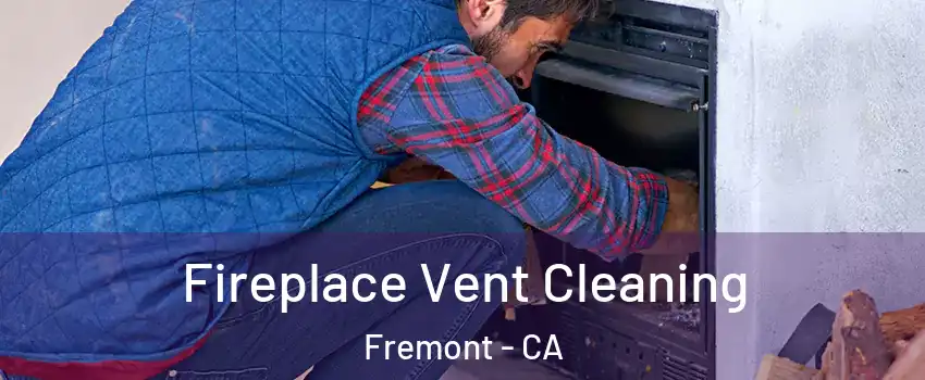  Fireplace Vent Cleaning Fremont - CA