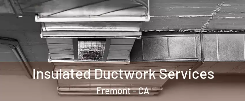  Insulated Ductwork Services Fremont - CA