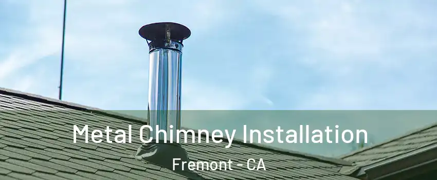  Metal Chimney Installation Fremont - CA