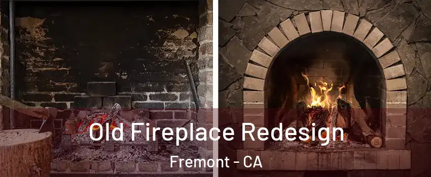  Old Fireplace Redesign Fremont - CA