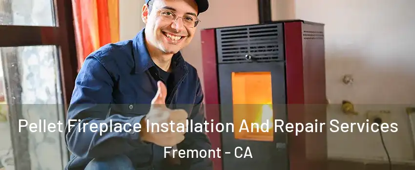  Pellet Fireplace Installation And Repair Services Fremont - CA