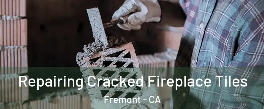  Repairing Cracked Fireplace Tiles Fremont - CA