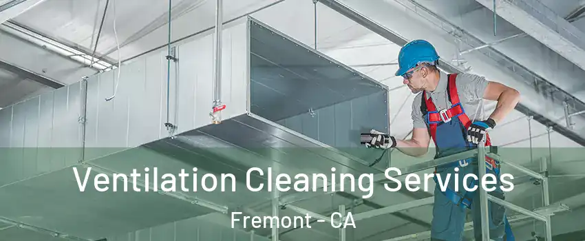  Ventilation Cleaning Services Fremont - CA
