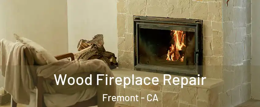 Wood Fireplace Repair Fremont - CA