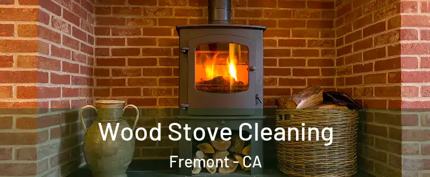  Wood Stove Cleaning Fremont - CA