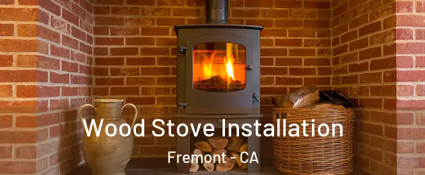  Wood Stove Installation Fremont - CA