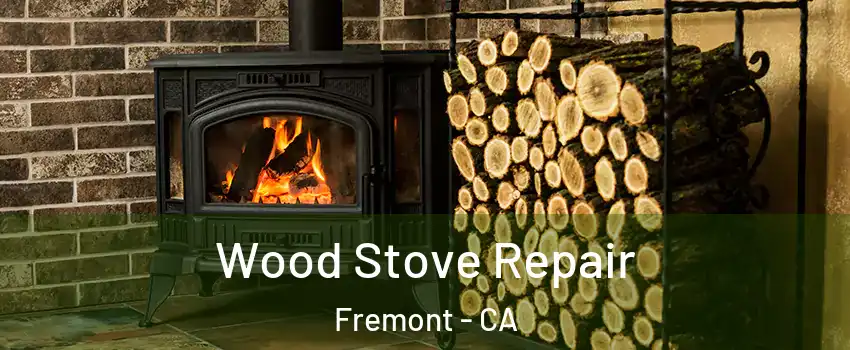  Wood Stove Repair Fremont - CA